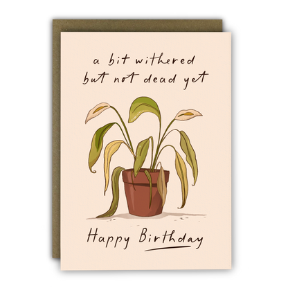 Funny Birthday Card - A6 - Not Dead Yet Withered Plant - Dry Joke