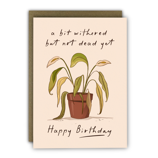 Funny Birthday Card - A6 - Not Dead Yet Withered Plant - Dry Joke
