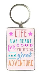 Life Was Meant For Good Friends Keyring
